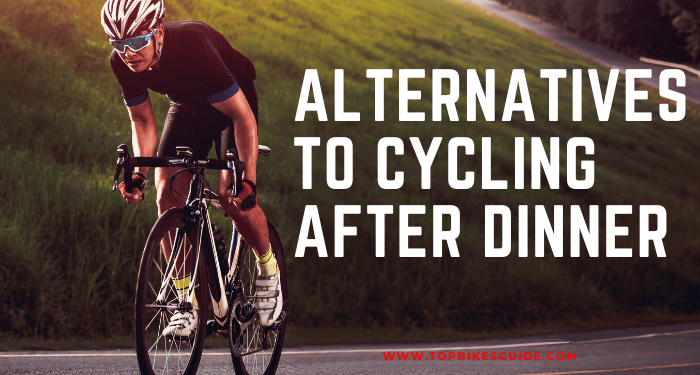 Alternatives to Cycling After Dinner