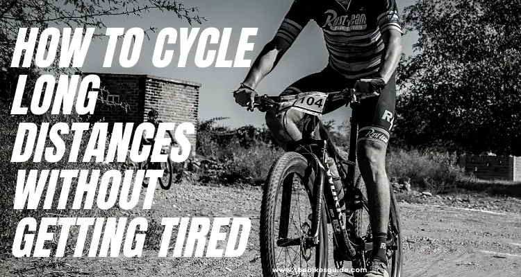 How to Cycle Long Distances Without Getting Tired