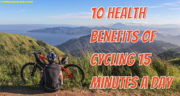 10 Health Benefits of Cycling 15 Minutes a Day