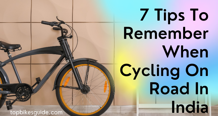 7 Tips To Remember When Cycling On Road In India