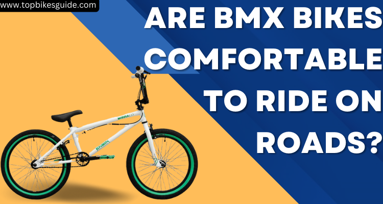 Are BMX Bikes Comfortable to Ride on Roads